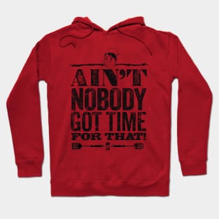 Ain't Nobody Got Time for That! Hoodie